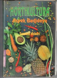 Hortikultura : Aspek budidaya / Sumeru Ashari