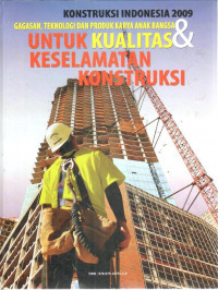 Konstruksi Indonesia 2009 : Gagasan, Teknologi dan Produk Karya Anak Bangsa Untuk Kualitas & Keselamatan Konstruksi