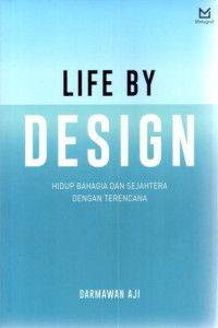 Life by design: hidup bahagia dan sejahtera dengan terencana