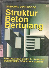 Struktur beton bertulang : berdasarkan SK SNI T-15-1991-03 Departemen Pekerjan Umum RI / Istimawan Dipohusodo