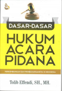 dasar-dasar Hukum Acara Pidana : perkembangan dan pembaharuannya di Indonesia