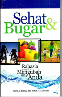 SEHAT & BUGAR : rahasia yang akan mengubah hidup anda