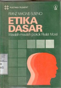 Etika dasar : masalah-masalah pokok filsafat moral