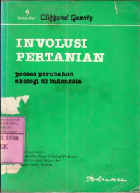 Involusi pertanian : proses perubahan ekologi di Indonesia / Clifford Geertz