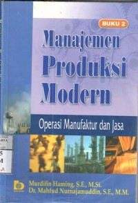 Manajemen produksi modern : Operasi manufaktur dan jasa / Murdifin Haming, Mahfud Nurnajamuddin