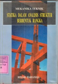 Mekanika teknik : statika dalam analisis struktur berbentuk rangka / Binsar Hariandja, edit.Purnomo Wahyu Indarto