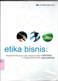 Etika bisnis : pengambilan keputusan untuk integritas pribadi Hartman dan tanggung jawab sosial Desjardins