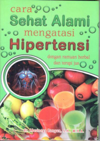 Cara sehat alami : mengatasi hipertensi dengan ramuan herbal dan terapi jus