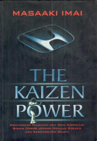 The Kaizen Power : mentingkap falsafah dan seni kompetisi bisnis orang Jepang menuju sukses