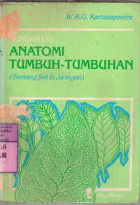 Pengantar Anatomi Tumbuh-tumbuhan : Tentang sel dan jaringan / Ir.A.G.Kartasapoetra