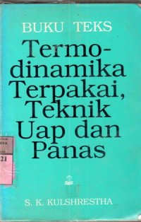 Buku teks : termodinamika, teknik uap dan panas / S.K. Kulshrestha; terj. Budiardjo