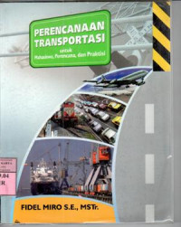 Perencanaan transportasi : untuk mahasiswa, perencana dan praktisi / Fidel Miro