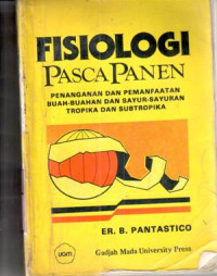 Fisiologi pascapanen : penanganan dan pemanfaatan buah-buahan dan sayur-sayuran tropika dan subtropika / ed. Er.B. Pantastico; terj. Komariyani