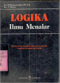 Logika Ilmu Menalar : Dasar-Dasar Berpikir Logis, Kritis, Analitis, Dialektis, Mandiri dan Tertib