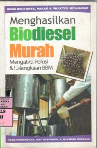 Menghasilkan biodiesel murah : mengatasi polusi dan kelangkaan BBM / Rama Prihandana, Roy Hendroko, Makmur Nuraimin