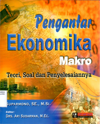 Pengantar ekonomika makro : teori, soal dan penyelesaiannya/Suparmono