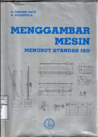 Menggambar mesin menurut standar ISO : G. Takeshi Sato, N. Sugiato H.