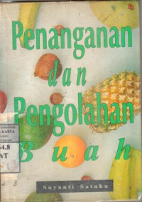 Penanganan dan pengolahan buah : Suyanti Satuhu