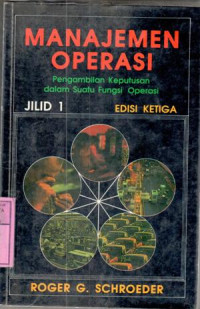 Manajemen operasi : pengambilan keputusan dalam suatu fungsi operasi / Roger G.Schroder ; ed.Ivonne Pongoh