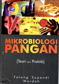 Mikrobiologi Pangan : Teori dan Praktik / Tatang Sopandi, Wardah