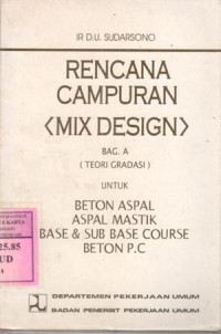 Rencana campuran (mix design) : untuk beton aspal, martik, base / D.U Soedarsono