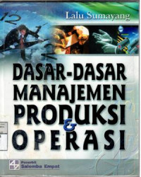 Dasar-dasar manajemen produksi dan operasi : Lalu Sumayang