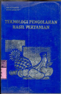 Teknologi pengolahan hasil pertanian : Tri Susanto, Budi Saneto