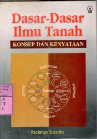 Dasar-dasar ilmu tanah : konsep dan kenyataan / Rachman Sutanto