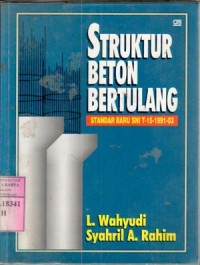 Struktur beton bertulang : standar baru SNI T-15-1991-031 / L. Wahyudi, Syarir A. Rahim