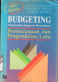 Budgeting [Penyusunan anggaran perusahaan] : perencanaan dan pengendalian laba / Glenn A. Welsch, Ronald W. Hilton, Paul N. Gordon; terj.Anassidik