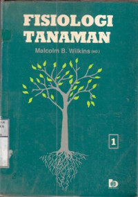 Fisiologi Tanaman : ed. Malcolm B. Wilkins; terj. Mul Mulyani Sutedjo, A.G Kartasapoetra