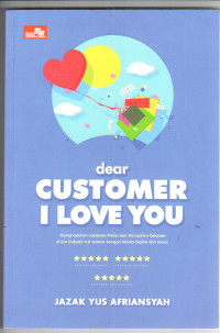 Dear customer i love you : menghadirkan layanan prima dan mengatasi keluhan di era industri 4.0 ...