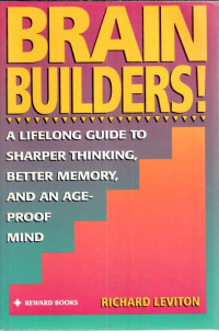 Brain Builders : A lifelong guide to sharper thinking, better memory, and an age proof mind