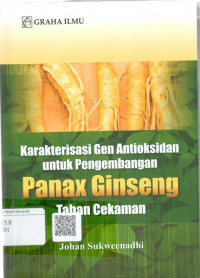 Karakterisasi gen antioksidan untuk pengembangan Panax Gingseng tahan cekaman