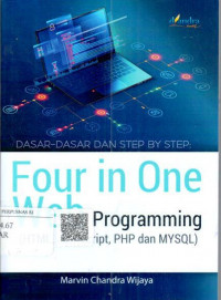 Dasar-dasar dan step by step: four in one web programming (HTML, JavaScript, PHP dan MySQL)