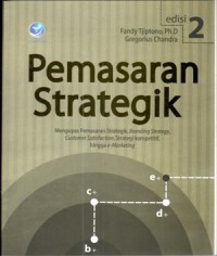 Pemasaran strategik : mengupas pemasaran strategik, branding strategy, customer satisfaction, strategi kompetitif, hingga e-marketing