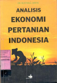Analisis ekonomi pertanian Indonesia : Bustanil Arifin
