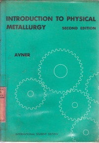 Instrodution to physical metallurgy : Sidney H. Avner