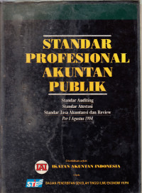 Standar profesional akuntan publik : Standar auditing, standar atestasi, standar jasa akuntansi dan review per 1 Agustus 1994 / Ikatan Akuntan Indonesia