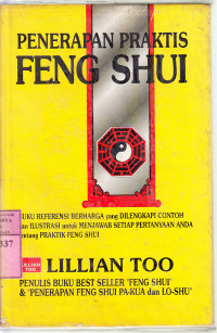 Penerapan praktis Feng Shui : buku referensi berharga yang dilengkapi contoh dengan ilustrasi untuk menjawab setiap pertanyaan anda tentang praktik Feng Shui