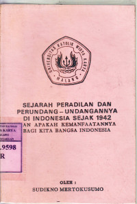 Sejarah peradilan dan perundang-undangannya di indonesia sejak 1942 dan apakah kemanfaatannya bagi kita bangsa Indonesia