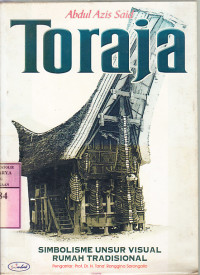 Toraja : simbolisme unsur visual rumah tradisional / Abdul Aziz Said