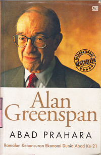 Abad prahara : ramalan kehancuran ekonomi dunia abad ke 21 / Alan Greenspan