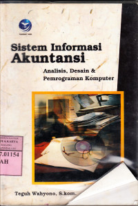 Sistem informasi akuntansi : analisis, desain &desain dan pemrograman komputer / Teguh Wahyono