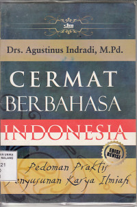 Cermat berbahasa indonesia : pedoman praktis penyusunan karangan ilmiah / Agustinus Indradi;ed.Marcel Lombe