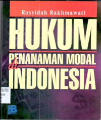 Hukum penanaman modal di Indonesia/  ROSYIDAH RAKHMWATI